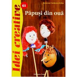 Idei creative 61 - Papusi din oua - Konczne Szekeres Erika, editura Casa