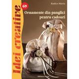 Idei creative 69 - Ornamente din panglici pentru cadouri - Radics Maria, editura Casa