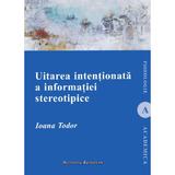 Uitarea intentionata a informatiei stereotipice - Ioana Todor, editura Institutul European