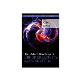 Oxford Handbook of Group Creativity and Innovation - Paul B Paulus, editura Oxford University Press Academ