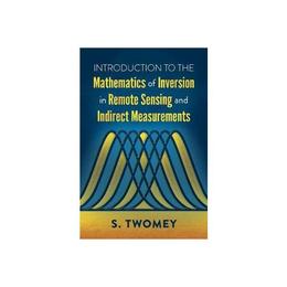 Introduction to the Mathematics of Inversion in Remote Sensi - S Twomey, editura Anova Pavilion