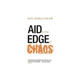 Aid on the Edge of Chaos - Ben Ramalingam, editura Anova Pavilion