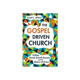 Gospel-Driven Church - Jared C Wilson, editura Watkins Publishing