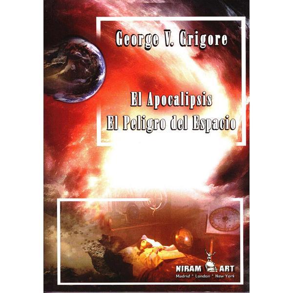 El apocalipsis. El peligro del espacio - George V. Grigore, editura Proxima