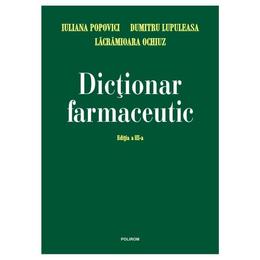 Dictionar farmaceutic - Iuliana Popovici, Lacramioara Ochiuz, Dumitru Lupuleasa, editura Polirom