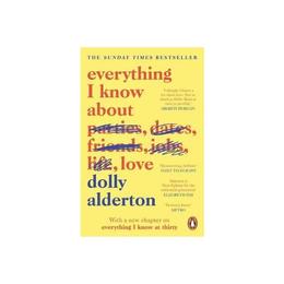 Everything I Know About Love - Dolly Alderton, editura Puffin