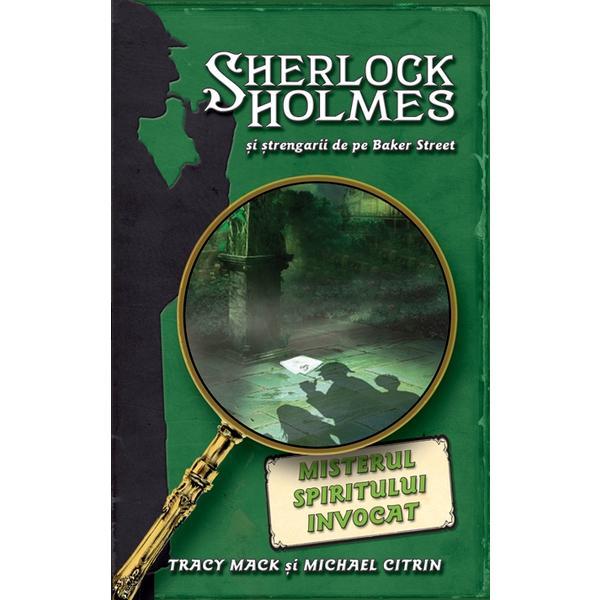 Misterul spiritului invocat - Sherlock Holmes si strengarii de pe Baker Street - Tracy Mack, editura Rao