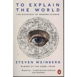 To Explain the World - Steven Weinberg, editura Penguin Group