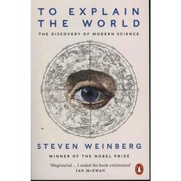 To Explain the World - Steven Weinberg, editura Penguin Group