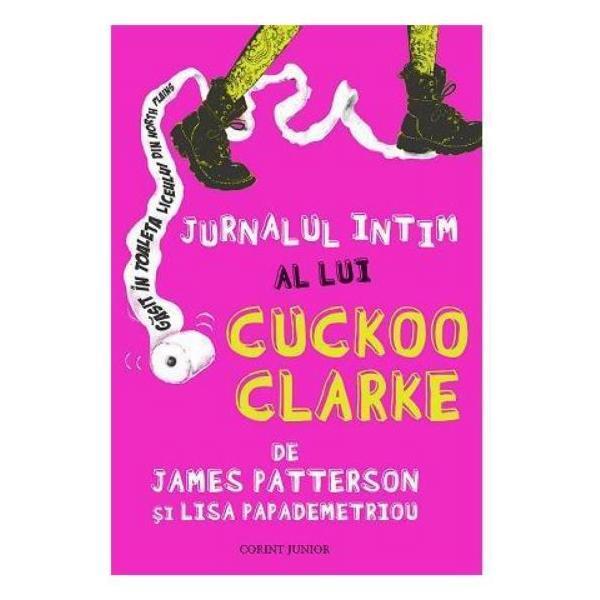 Jurnalul intim al lui Cuckoo Clarke - James Patterson, Lisa Papademetriou, editura Corint
