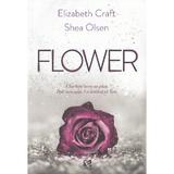 Flower - Elizabeth Craft, Shea Olsen, editura Epica