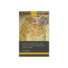 Purity, Community, and Ritual in Early Christian Literature, editura Oxford University Press Academ