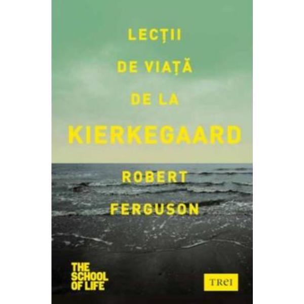 Lectii de viata de la Kierkegaard - Robert Ferguson, editura Trei