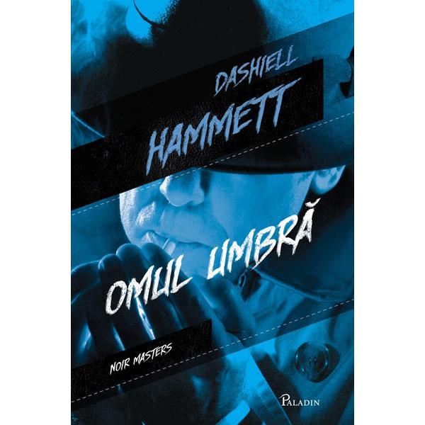 Omul umbra - Dashiell Hammett, editura Paladin