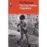 Day Before Happiness - Erri De Luca, editura Penguin Group