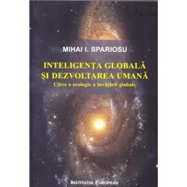 Inteligenta globala si dezvoltarea umana - Mihai I. Spariosu, editura Institutul European