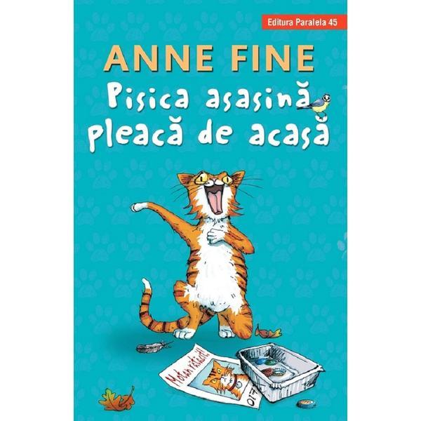 Pisica asasina pleaca de acasa - Anne Fine, editura Paralela 45