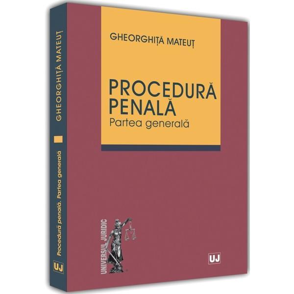 Procedura penala. Partea generala - Gheorghita Mateut, editura Universul Juridic