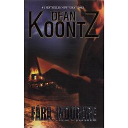 Fara Indurare - Dean Koontz, editura Litera