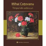 Timpul din adancuri - Mihai Cotovanu, editura Carminis
