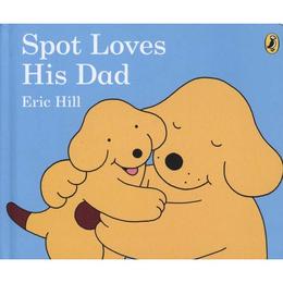 Spot Loves His Dad - Eric Hill, editura Frederick Warne