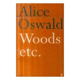 Woods etc. - Alice Oswald, editura Vintage