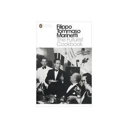 Futurist Cookbook - Filippo Tommaso Marinetti, editura Penguin Popular Classics