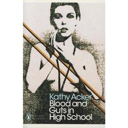 Blood and Guts in High School - Kathy Acker, editura Penguin Popular Classics