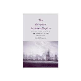 European Seaborne Empires - Gabriel Paquette, editura Yale University Press