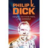 Curgeti, lacrimile mele, zise politistul- Philip K. Dick, editura Nemira