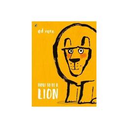 How to be a Lion - Ed Vere, editura Penguin Group