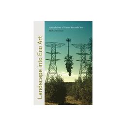 Landscape into Eco Art, editura Penn State Press