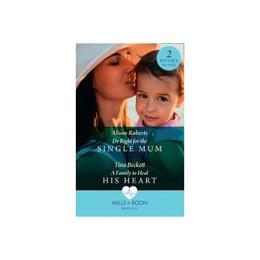 Dr Right For The Single Mum / A Family To Heal His Heart - Alison Roberts, editura Harlequin Mills &amp; Boon