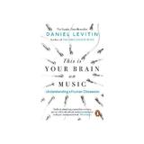 This is Your Brain on Music - Daniel Levitin, editura Penguin Group