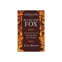 Be Like the Fox - Erica Benner, editura Penguin Group