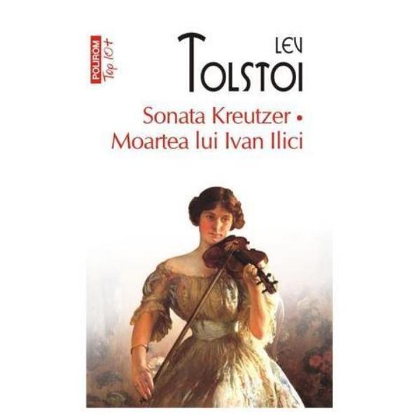 Sonata Kreutzer. Moartea lui Ivan Ilici - Lev Tolstoi, editura Polirom