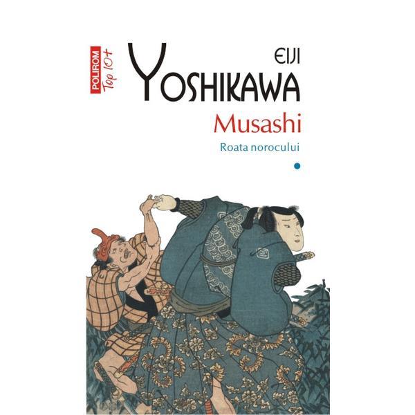 Musashi Vol.1: Roata norocului - Eiji Yoshikawa, editura Polirom