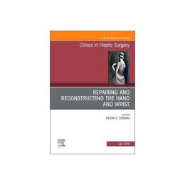Repairing and Reconstructing the Hand and Wrist, an Issue of - Kevin C Chung, editura Anova Pavilion