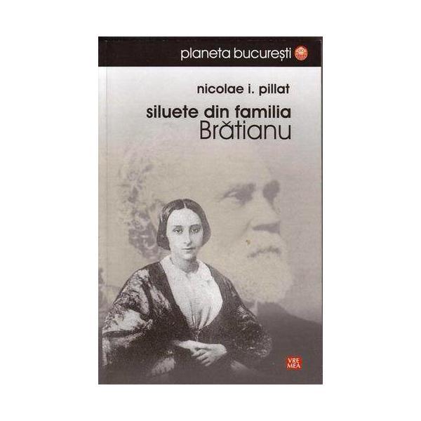 Siluete din familia Bratianu - Nicolae I. Pillat, editura Vremea