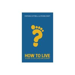 How to Live - Stephen Cottrell, editura William Morrow &amp; Co