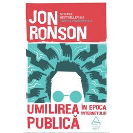 Umilirea publica in era internetului - Jon Ronson, editura Grupul Editorial Art