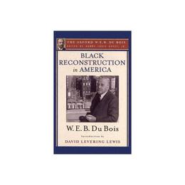 Black Reconstruction in America (The Oxford W. E. B. Du Bois, editura Oxford University Press Academ
