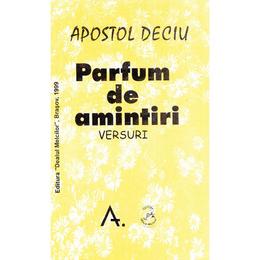 Parfum de amintiri - Apostol Deciu, editura Dealul Melcilor