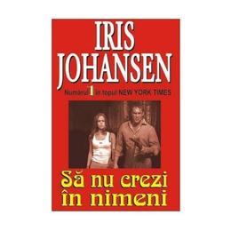 Sa nu crezi in nimeni - Iris Johansen , editura Orizonturi