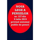 Noua lege a pensiilor Nr.127 din 8 iulie 2019, editura Orizonturi