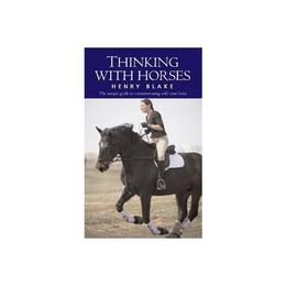 Thinking with Horses - Henry Blake, editura William Morrow & Co