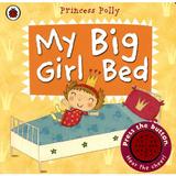 My Big Girl Bed: A Princess Polly book -  , editura Ladybird Books