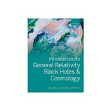 Introduction to General Relativity, Black Holes, and Cosmolo - Yvonne ChoquetBruhat, editura Oxford University Press Academ