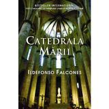 Catedrala marii - Ildefonso Falcones - Class, editura Rao