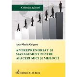 Antreprenoriat si management pentru afaceri mici si mijlocii - Ana-Maria Grigore, editura C.h. Beck